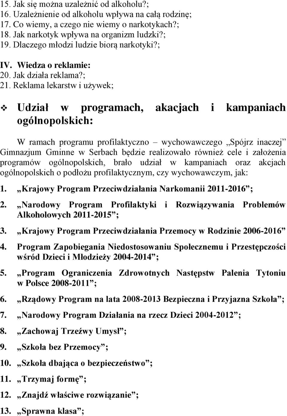 Reklama lekarstw i używek; Udział w prgramach, akacjach i kampaniach gólnplskich: W ramach prgramu prfilaktyczn wychwawczeg Spójrz inaczej Gimnazjum Gminne w Serbach będzie realizwał również cele i