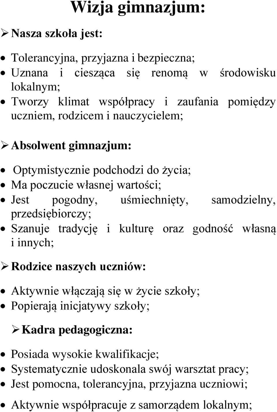 przedsiębirczy; Szanuje tradycję i kulturę raz gdnść własną i innych; Rdzice naszych uczniów: Aktywnie włączają się w życie szkły; Ppierają inicjatywy szkły;