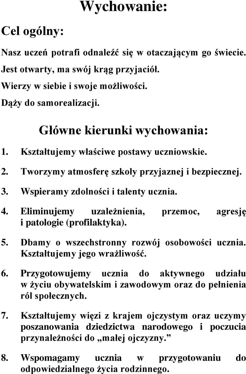 Eliminujemy uzależnienia, przemc, agresję i patlgie (prfilaktyka). 5. Dbamy wszechstrnny rzwój sbwści ucznia. Kształtujemy jeg wrażliwść. 6.