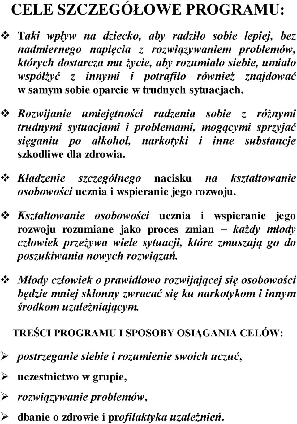 Rzwijanie umiejętnści radzenia sbie z różnymi trudnymi sytuacjami i prblemami, mgącymi sprzyjać sięganiu p alkhl, narktyki i inne substancje szkdliwe dla zdrwia.