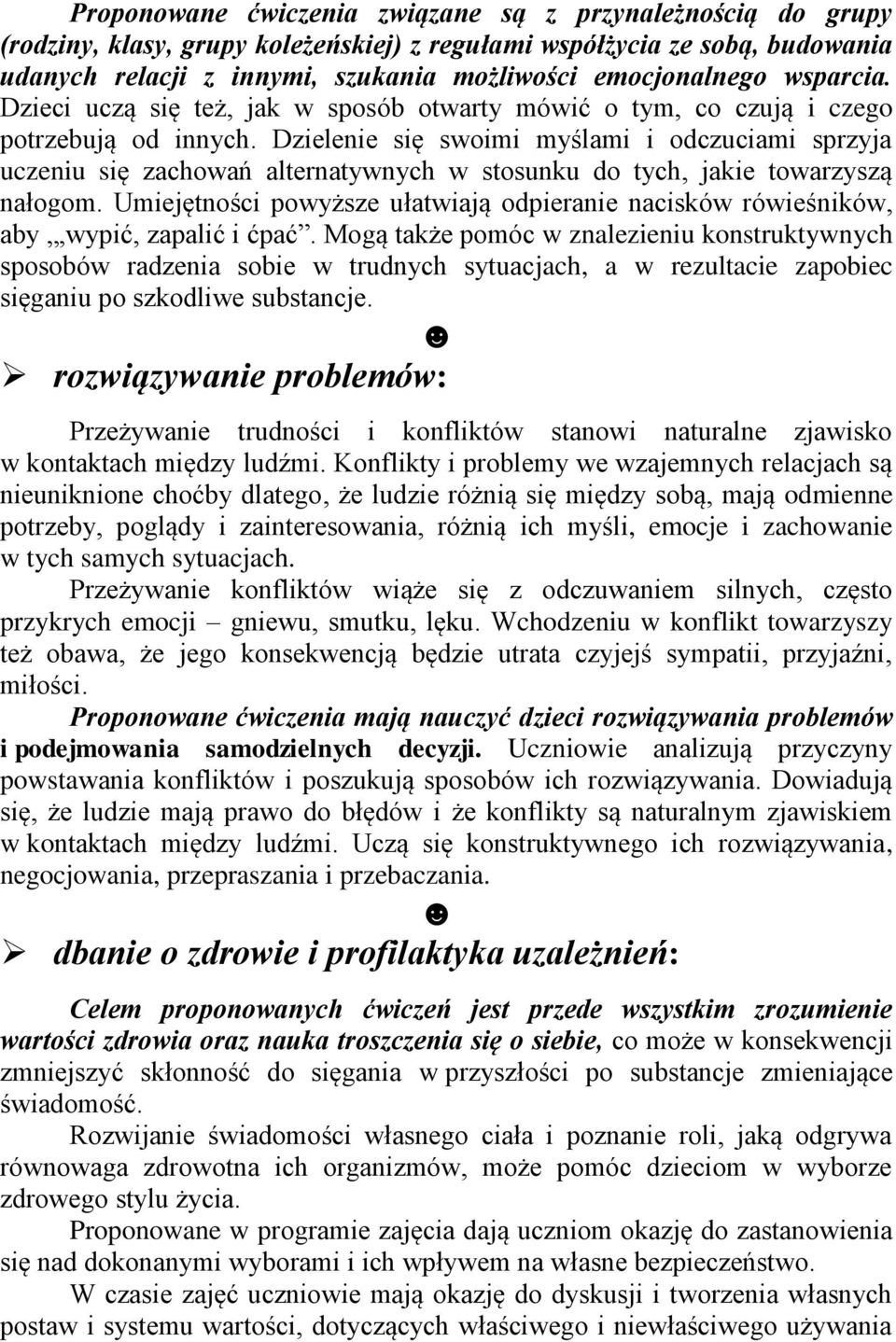 Dzielenie się swimi myślami i dczuciami sprzyja uczeniu się zachwań alternatywnych w stsunku d tych, jakie twarzyszą nałgm.