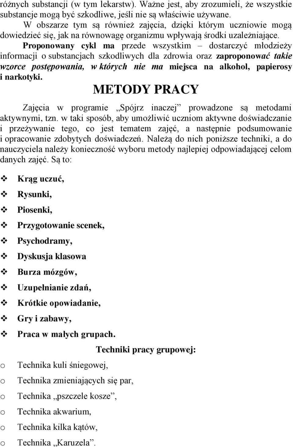 Prpnwany cykl ma przede wszystkim dstarczyć młdzieży infrmacji substancjach szkdliwych dla zdrwia raz zaprpnwać takie wzrce pstępwania, w których nie ma miejsca na alkhl, papiersy i narktyki.