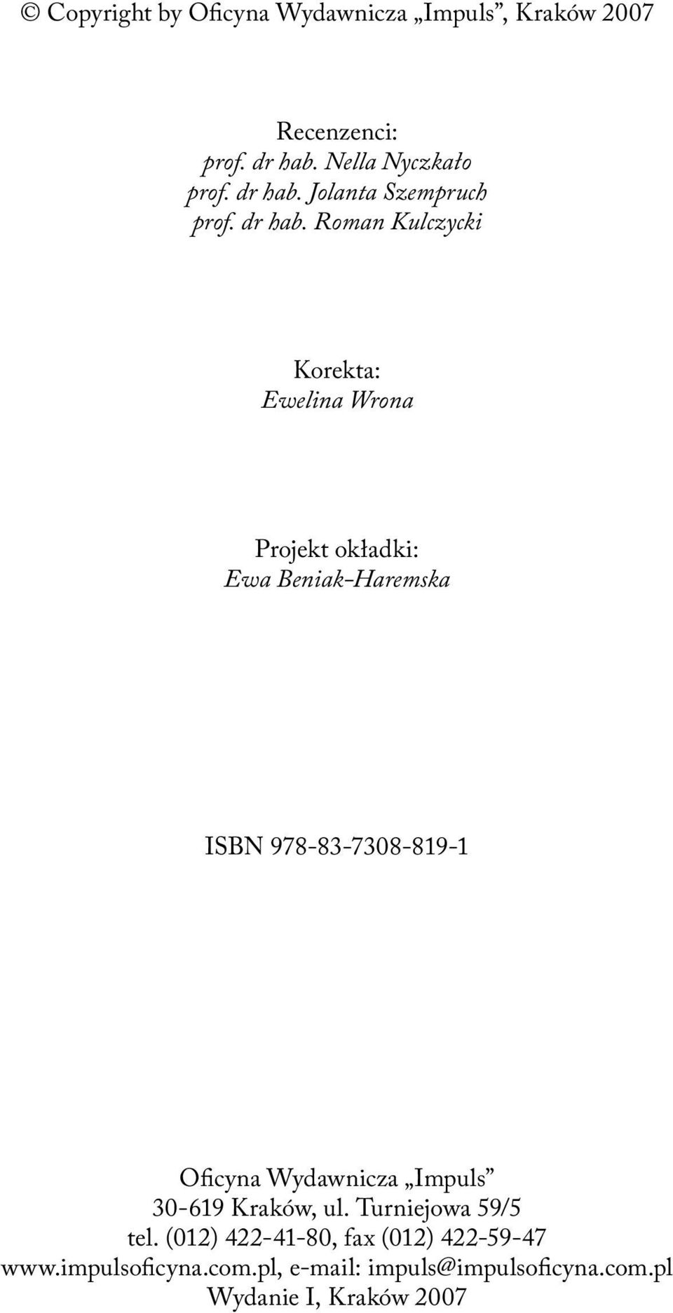 Roman Kulczycki Korekta: Ewelina Wrona Projekt okładki: Ewa Beniak-Haremska ISBN 978-83-7308-819-1 Oficyna