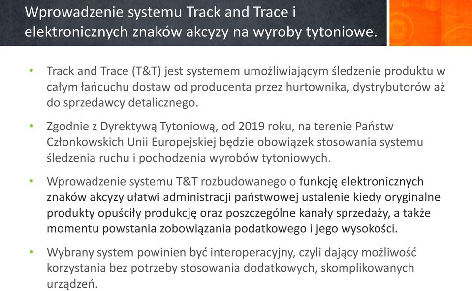 Zgodnie z Dyrektywą Tytoniową, od 2019 roku, na terenie Państw Członkowskich Unii Europejskiej będzie obowiązek stosowania systemu śledzenia ruchu i pochodzenia wyrobów tytoniowych.