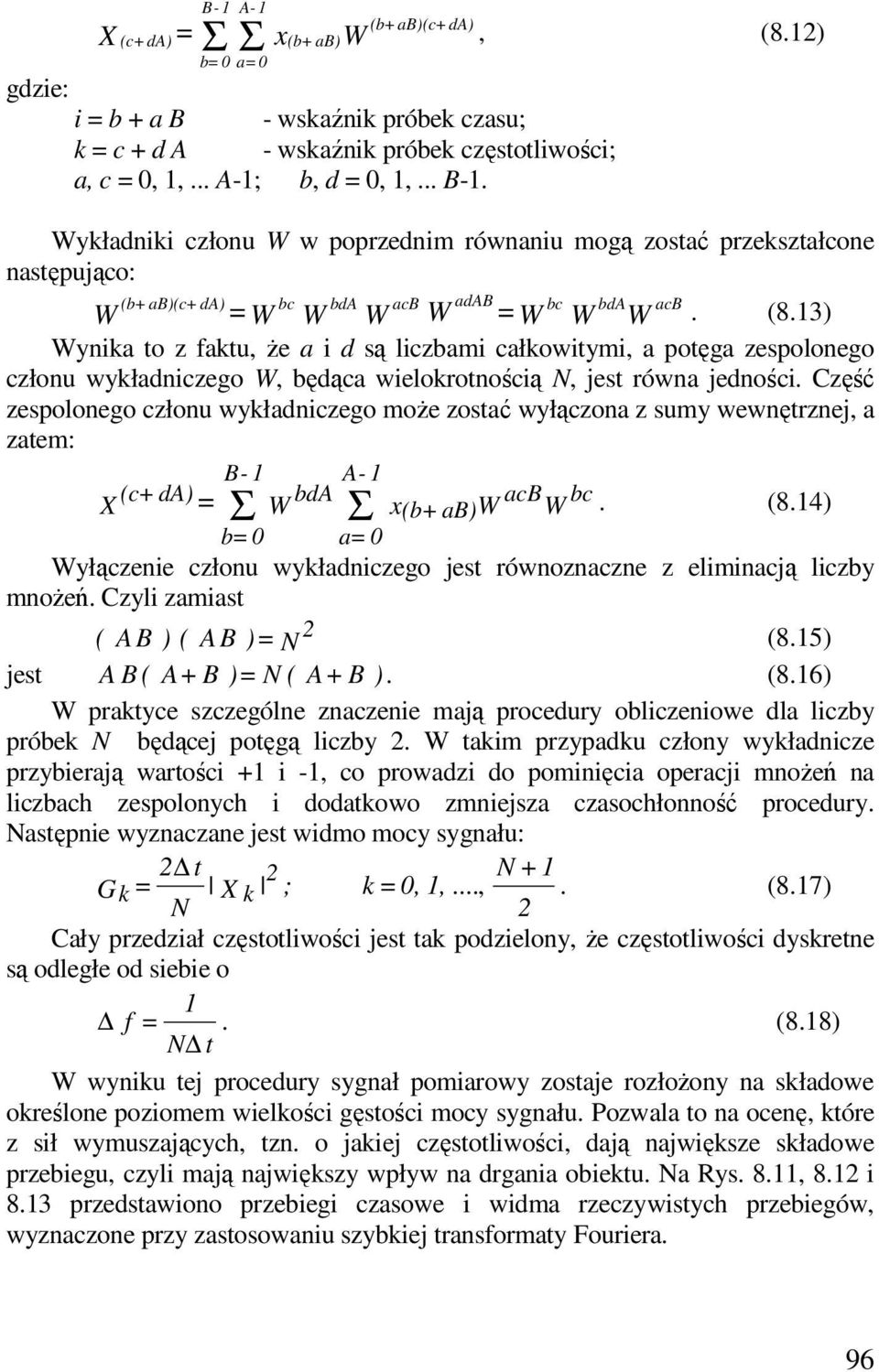 Część zespolonego członu wykładniczego może zosać wyłączona z sumy wewnęrznej, a zaem: B- A- (c + da) acb bc X = bda Σ W Σ x(b+ ab) W W. (8.