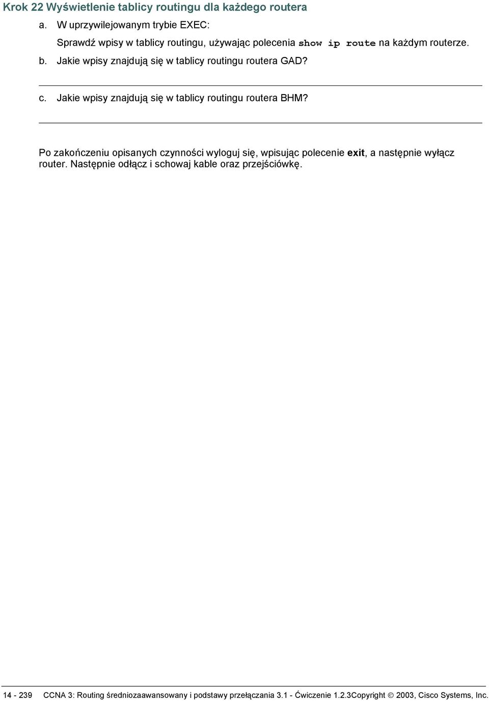 Jakie wpisy znajdują się w tablicy routingu routera GAD? c. Jakie wpisy znajdują się w tablicy routingu routera BHM?