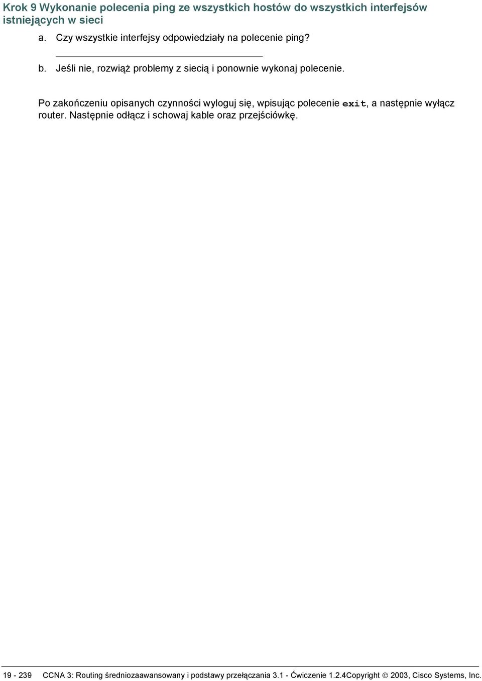 Po zakończeniu opisanych czynności wyloguj się, wpisując polecenie exit, a następnie wyłącz router.