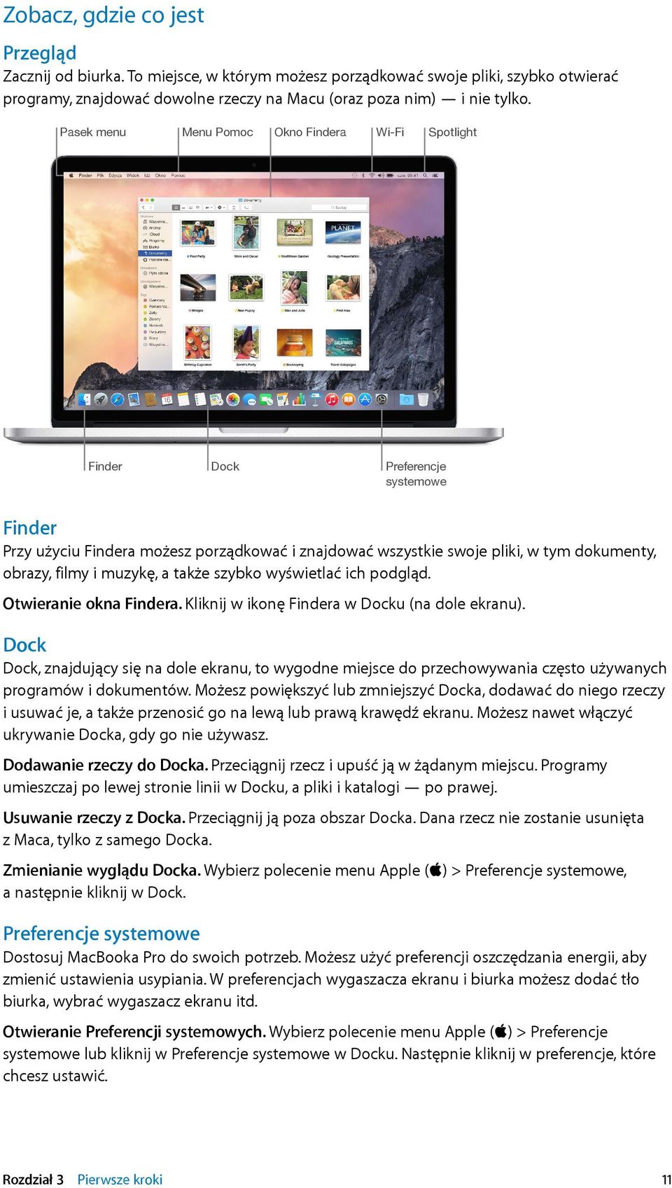 muzykę, a także szybko wyświetlać ich podgląd. Otwieranie okna Findera. Kliknij w ikonę Findera w Docku (na dole ekranu).