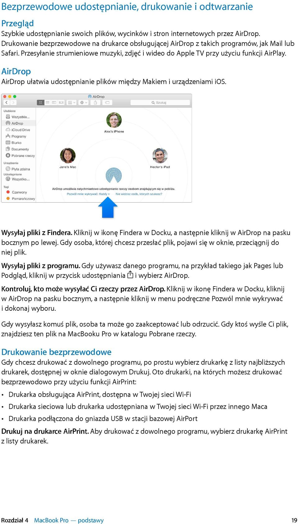 AirDrop AirDrop ułatwia udostępnianie plików między Makiem i urządzeniami ios. Wysyłaj pliki z Findera. Kliknij w ikonę Findera w Docku, a następnie kliknij w AirDrop na pasku bocznym po lewej.
