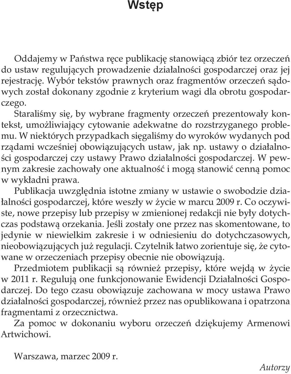 Staraliśmy się, by wybrane fragmenty orzeczeń prezentowały kontekst, umożliwiający cytowanie adekwatne do rozstrzyganego problemu.
