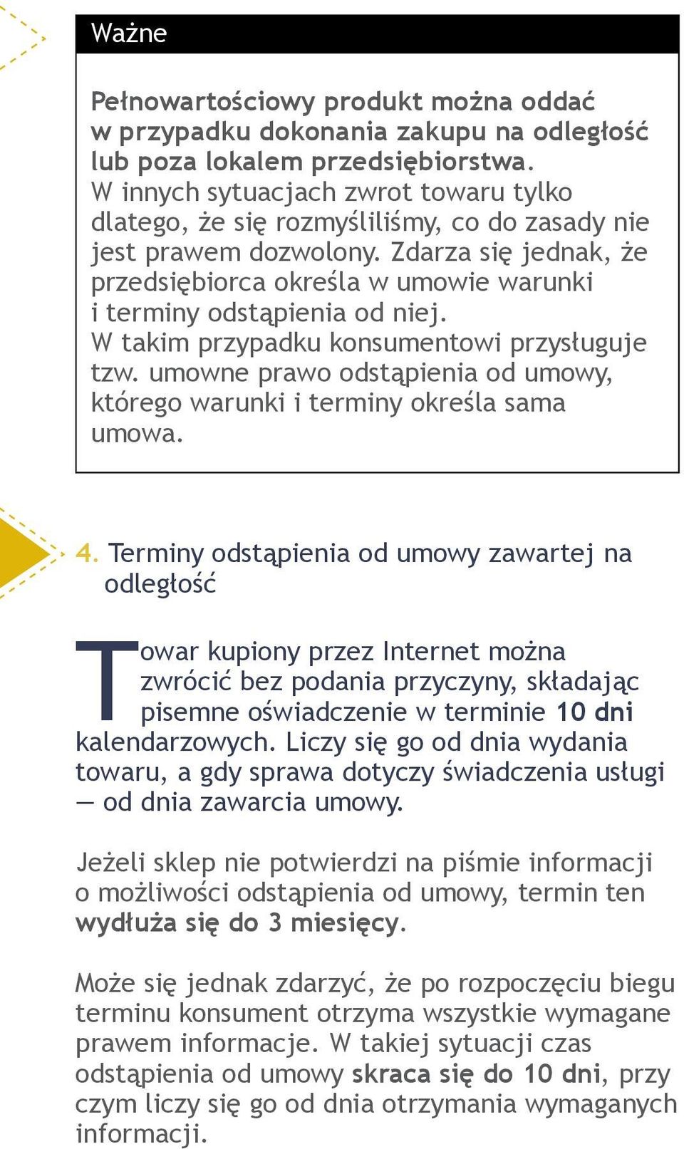 Zdarza się jednak, że przedsiębiorca określa w umowie warunki i terminy odstąpienia od niej. W takim przypadku konsumentowi przysługuje tzw.