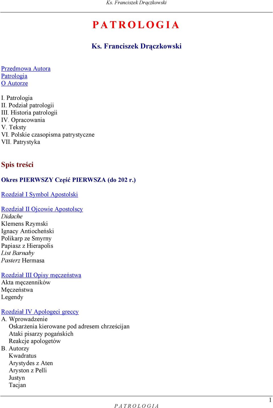 ) Rozdział I Symbol Apostolski Rozdział II Ojcowie Apostolscy Didache Klemens Rzymski Ignacy Antiocheński Polikarp ze Smyrny Papiasz z Hierapolis List Barnaby Pasterz Hermasa