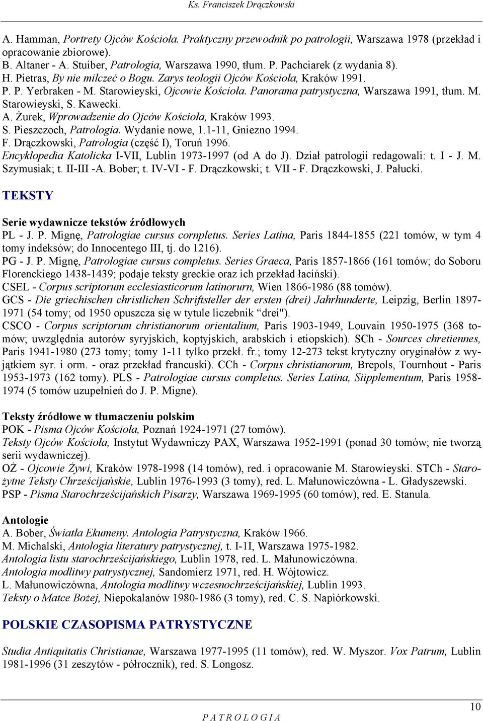 Kawecki. A. Żurek, Wprowadzenie do Ojców Kościoła, Kraków 1993. S. Pieszczoch, Patrologia. Wydanie nowe, 1.1-11, Gniezno 1994. F. Drączkowski, Patrologia (część I), Toruń 1996.