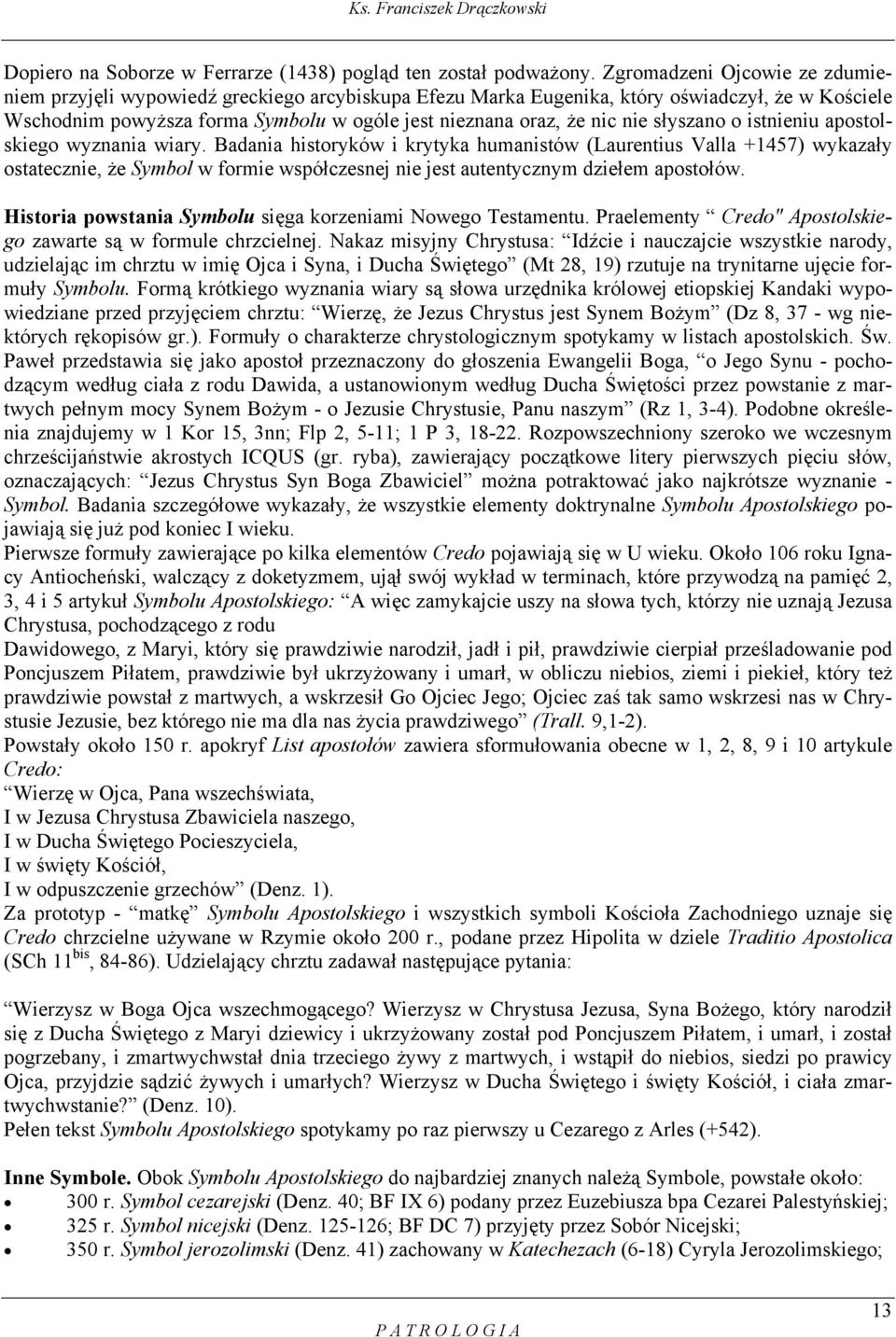 nie słyszano o istnieniu apostolskiego wyznania wiary.