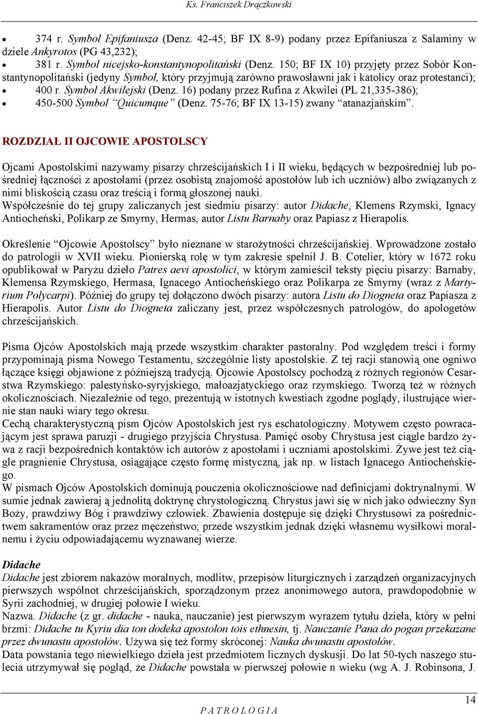 16) podany przez Rufina z Akwilei (PL 21,335-386); 450-500 Symbol Quicumque (Denz. 75-76; BF IX 13-15) zwany atanazjańskim.