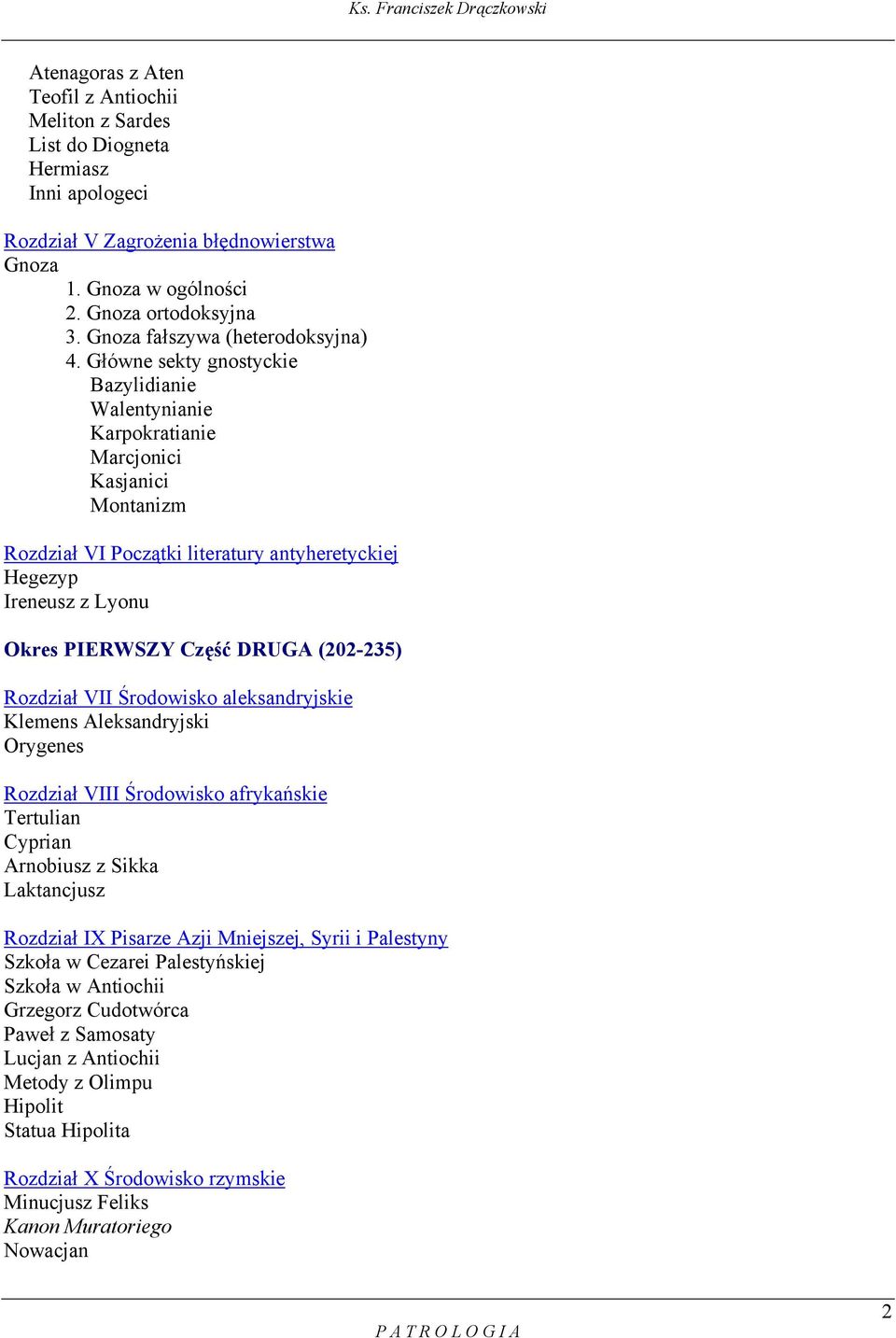 Główne sekty gnostyckie Bazylidianie Walentynianie Karpokratianie Marcjonici Kasjanici Montanizm Rozdział VI Początki literatury antyheretyckiej Hegezyp Ireneusz z Lyonu Okres PIERWSZY Część DRUGA