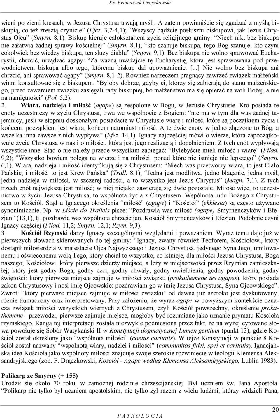 Biskup kieruje całokształtem życia religijnego gminy: Niech nikt bez biskupa nie załatwia żadnej sprawy kościelnej (Smyrn.