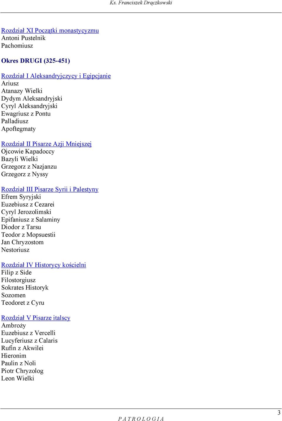 Syryjski Euzebiusz z Cezarei Cyryl Jerozolimski Epifaniusz z Salaminy Diodor z Tarsu Teodor z Mopsuestii Jan Chryzostom Nestoriusz Rozdział IV Historycy kościelni Filip z Side Filostorgiusz