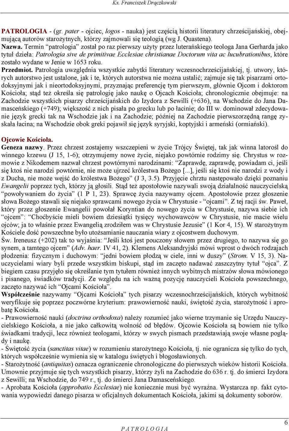 zostało wydane w Jenie w 1653 roku. Przedmiot. Patrologia uwzględnia wszystkie zabytki literatury wczesnochrześcijańskiej, tj.