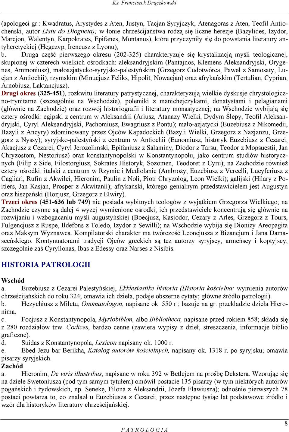 Marcjon, Walentyn, Karpokrates, Epifanes, Montanus), które przyczyniły się do powstania literatury antyheretyckiej (Hegezyp, Ireneusz z Lyonu), b.
