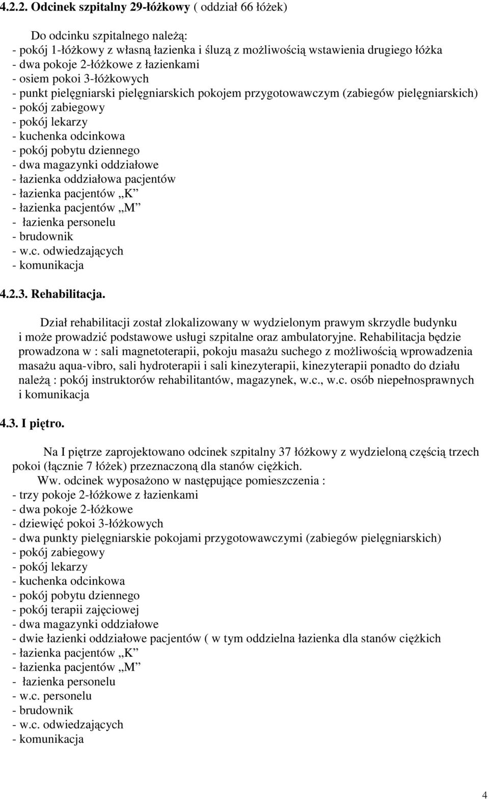 dziennego - dwa magazynki oddziałowe - łazienka oddziałowa pacjentów - łazienka pacjentów K - łazienka pacjentów M - łazienka personelu - brudownik - w.c. odwiedzaj cych - komunikacja 4.2.3.