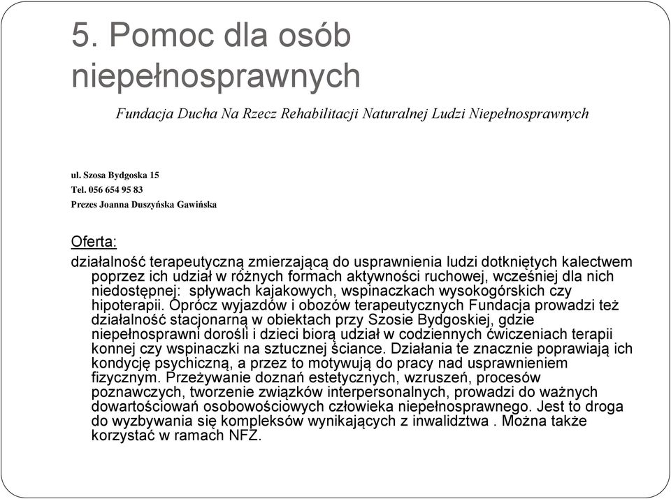 wcześniej dla nich niedostępnej: spływach kajakowych, wspinaczkach wysokogórskich czy hipoterapii.