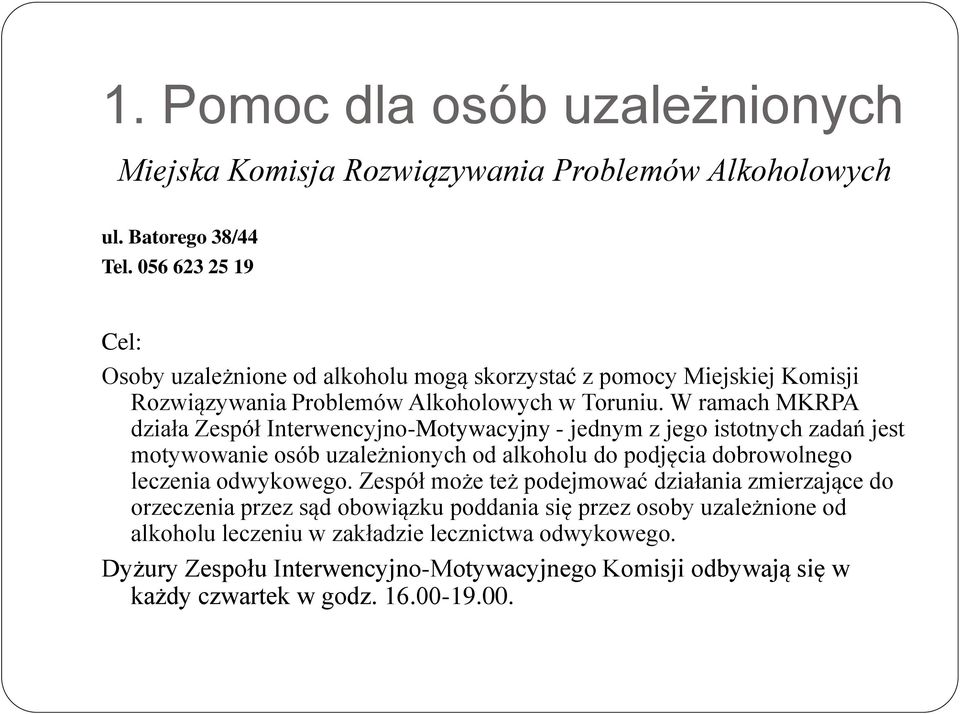 W ramach MKRPA działa Zespół Interwencyjno-Motywacyjny - jednym z jego istotnych zadań jest motywowanie osób uzależnionych od alkoholu do podjęcia dobrowolnego leczenia