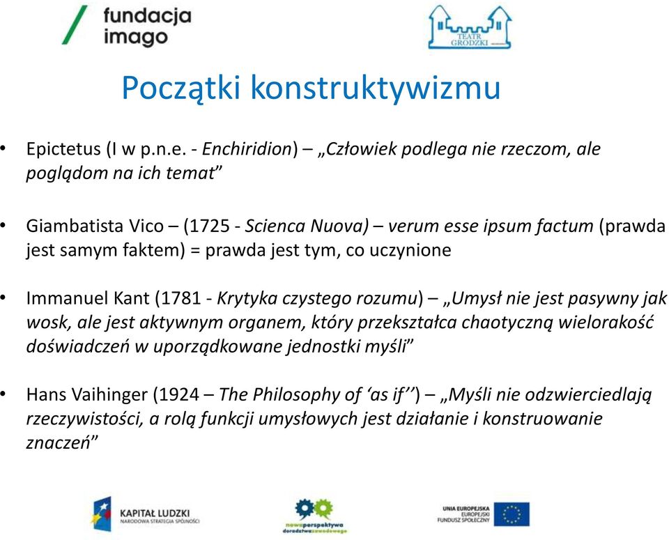 - Enchiridion) Człowiek podlega nie rzeczom, ale poglądom na ich temat Giambatista Vico (1725 - Scienca Nuova) verum esse ipsum factum (prawda