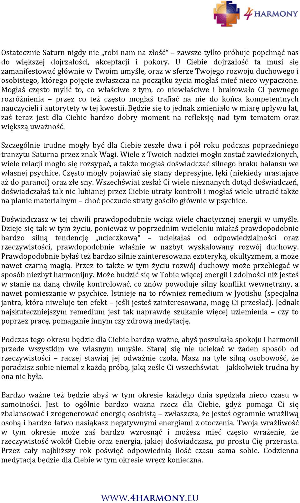 Mogłaś często mylić to, co właściwe z tym, co niewłaściwe i brakowało Ci pewnego rozróżnienia przez co też często mogłaś trafiać na nie do końca kompetentnych nauczycieli i autorytety w tej kwestii.