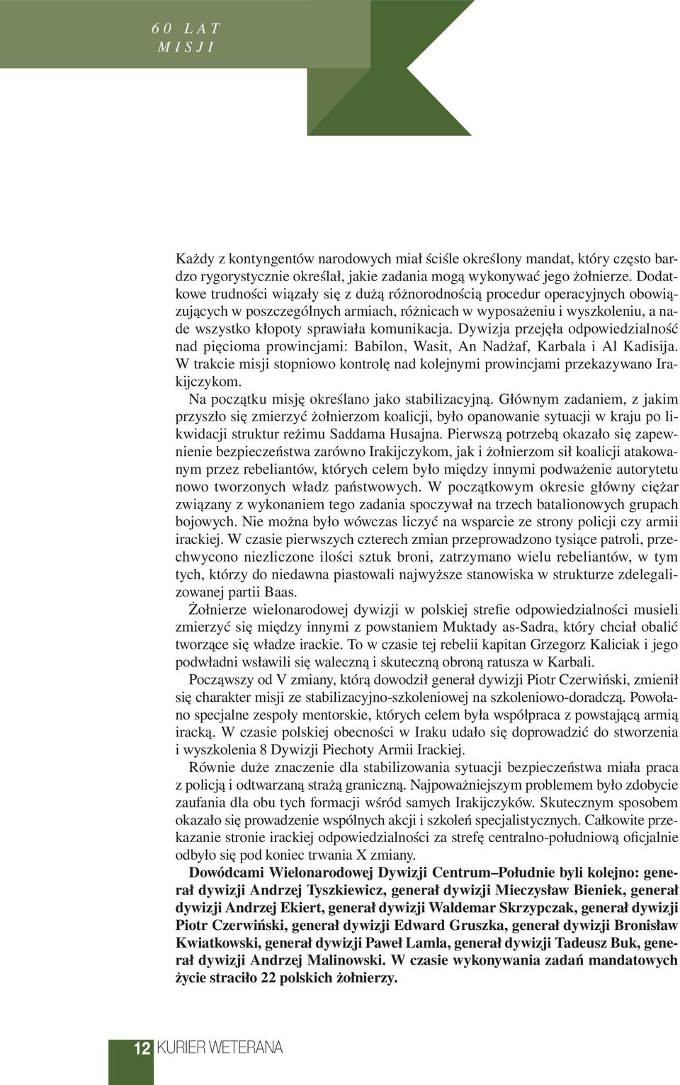 komunikacja. Dywizja przejęła odpowiedzialność nad pięcioma prowincjami: Babilon, Wasit, An Nadżaf, Karbala i Al Kadisija.