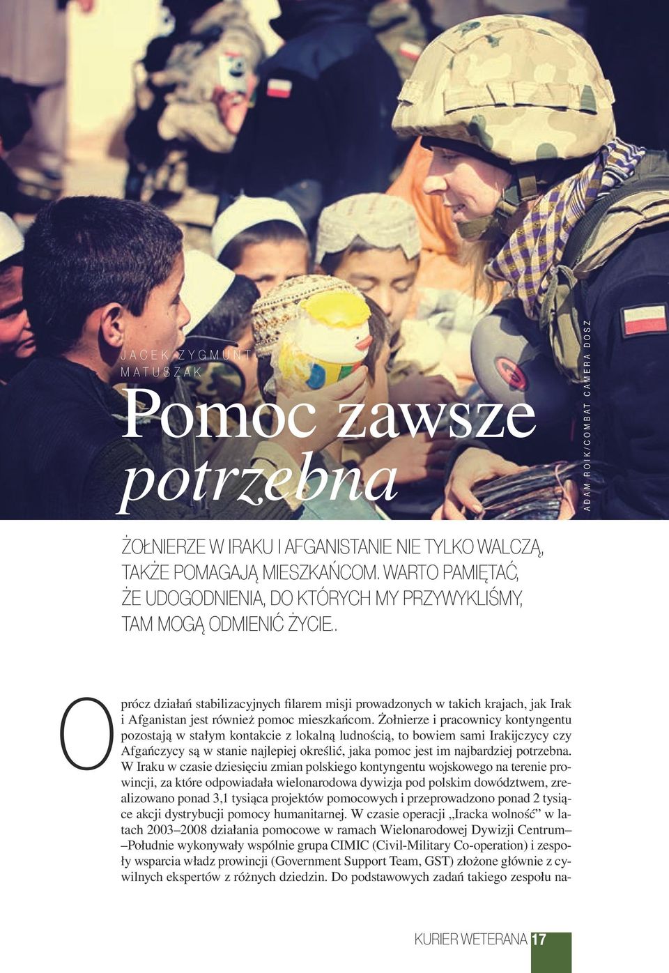 W Iraku w czasie dziesięciu zmian polskiego kontyngentu wojskowego na terenie prowincji, za które odpowiadała wielonarodowa dywizja pod polskim dowództwem, zrealizowano ponad 3,1 tysiąca projektów