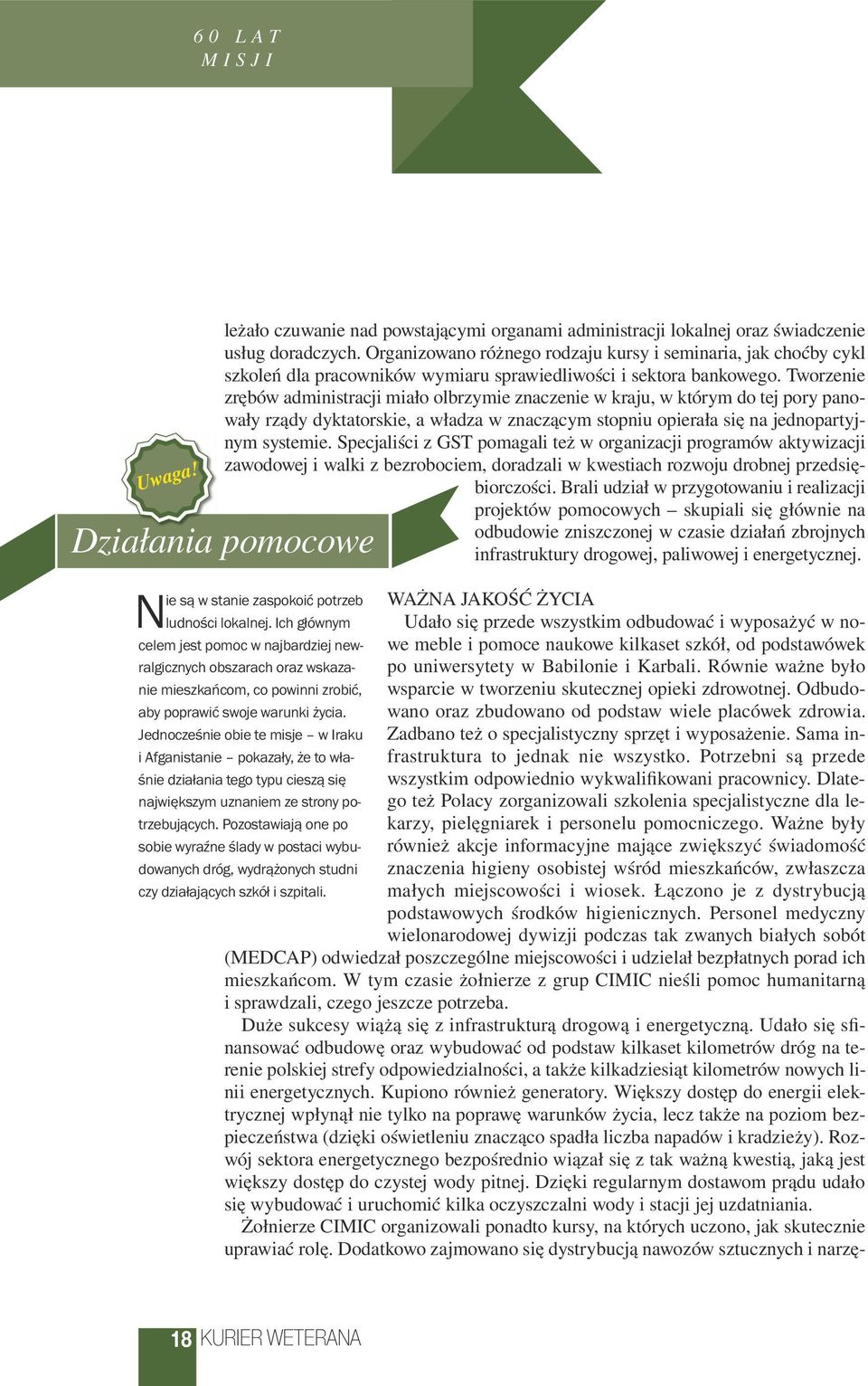 Tworzenie zrębów administracji miało olbrzymie znaczenie w kraju, w którym do tej pory panowały rządy dyktatorskie, a władza w znaczącym stopniu opierała się na jednopartyjnym systemie.
