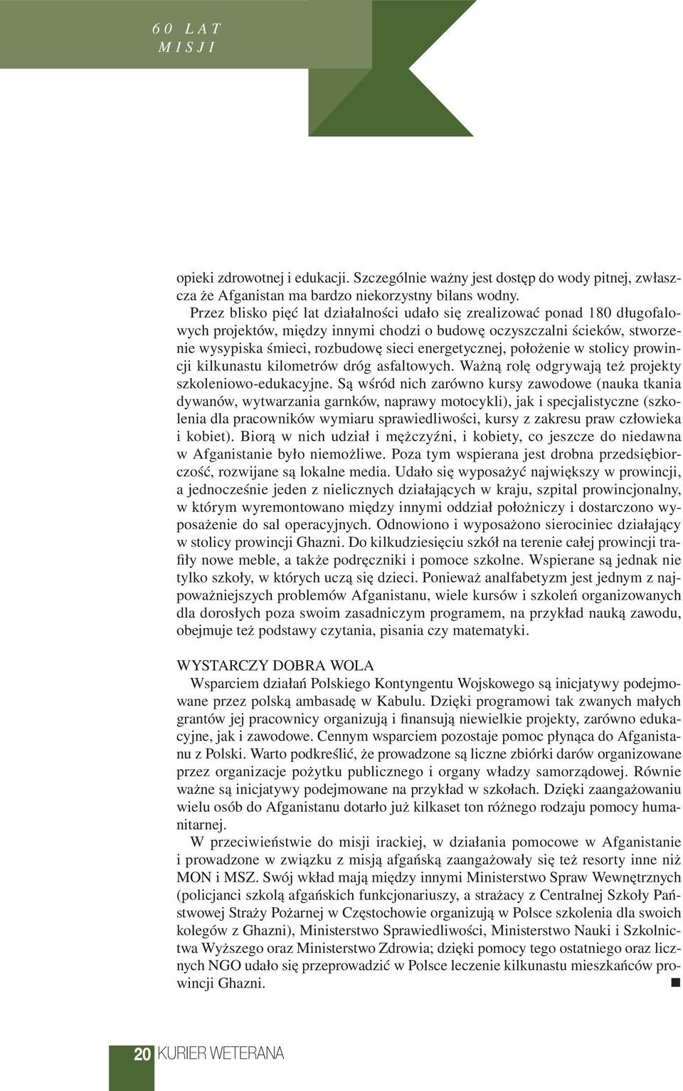energetycznej, położenie w stolicy prowincji kilkunastu kilometrów dróg asfaltowych. Ważną rolę odgrywają też projekty szkoleniowo-edukacyjne.