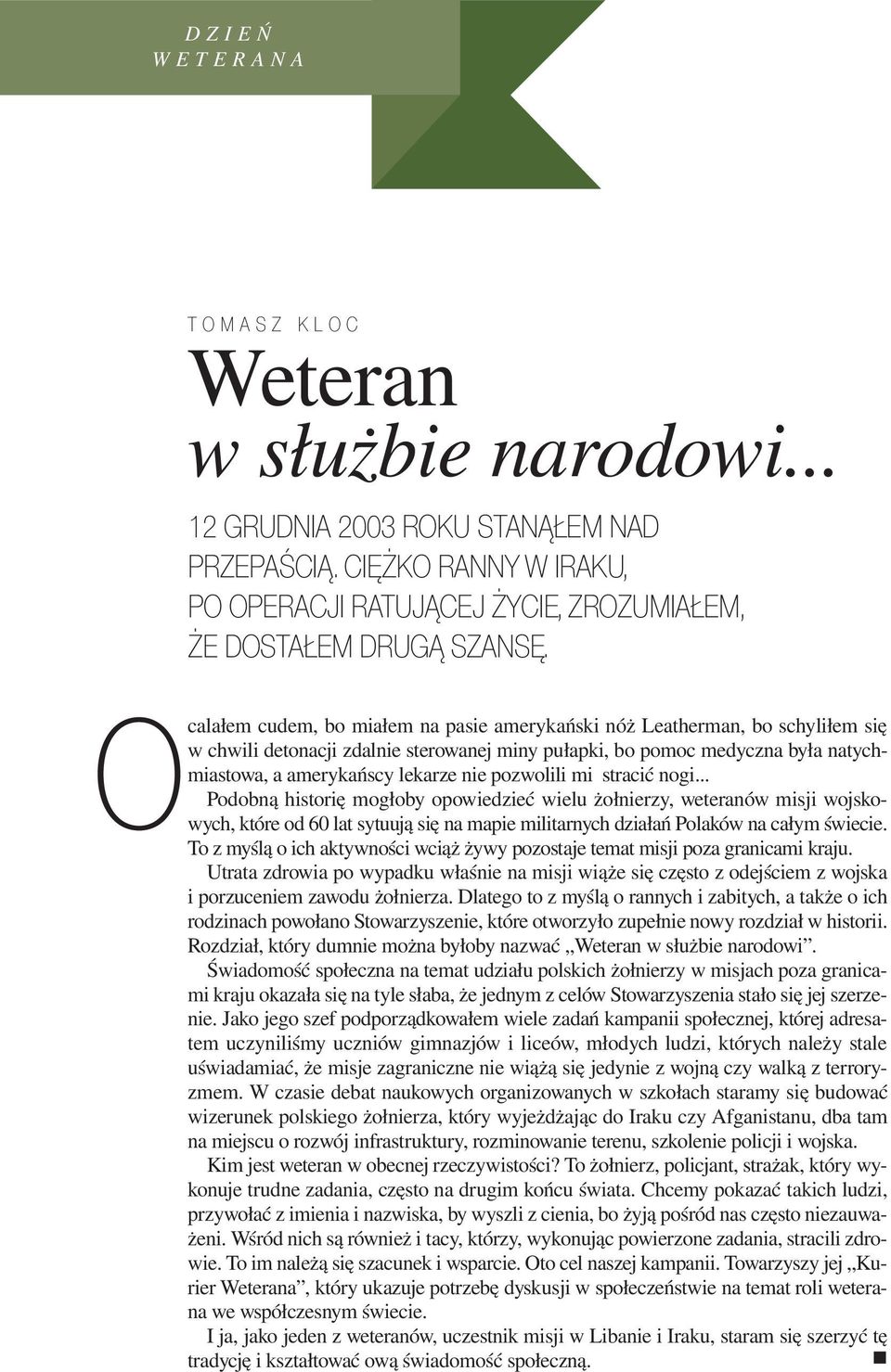 pozwolili mi stracić nogi... Podobną historię mogłoby opowiedzieć wielu żołnierzy, weteranów misji wojskowych, które od 60 lat sytuują się na mapie militarnych działań Polaków na całym świecie.