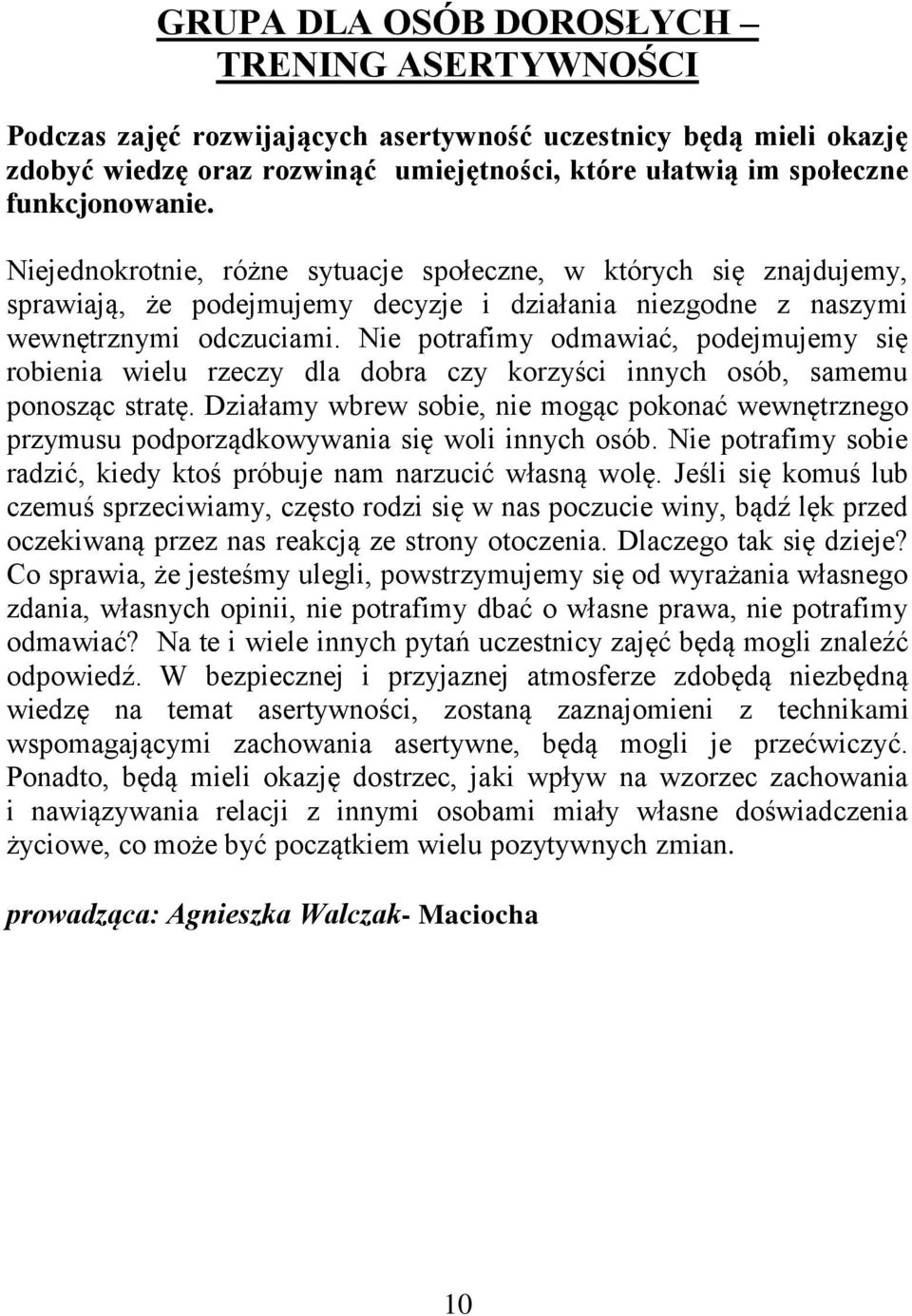 Nie potrafimy odmawiać, podejmujemy się robienia wielu rzeczy dla dobra czy korzyści innych osób, samemu ponosząc stratę.