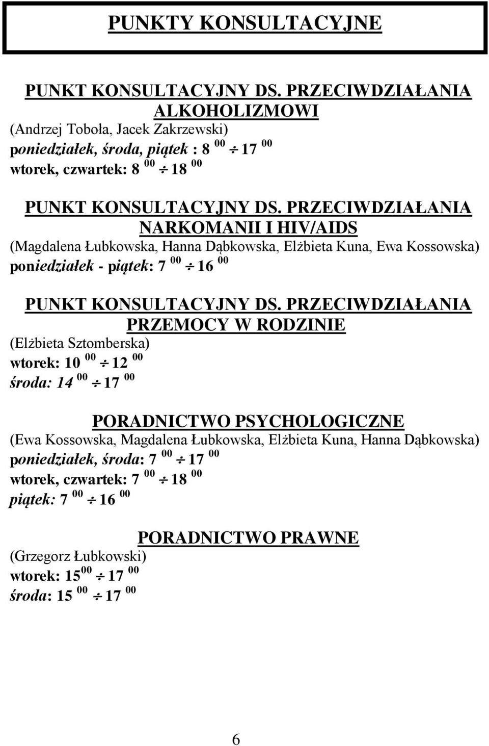 PRZECIWDZIAŁANIA NARKOMANII I HIV/AIDS (Magdalena Łubkowska, Hanna Dąbkowska, Elżbieta Kuna, Ewa Kossowska) poniedziałek - piątek: 7 00 16 00 PUNKT KONSULTACYJNY DS.