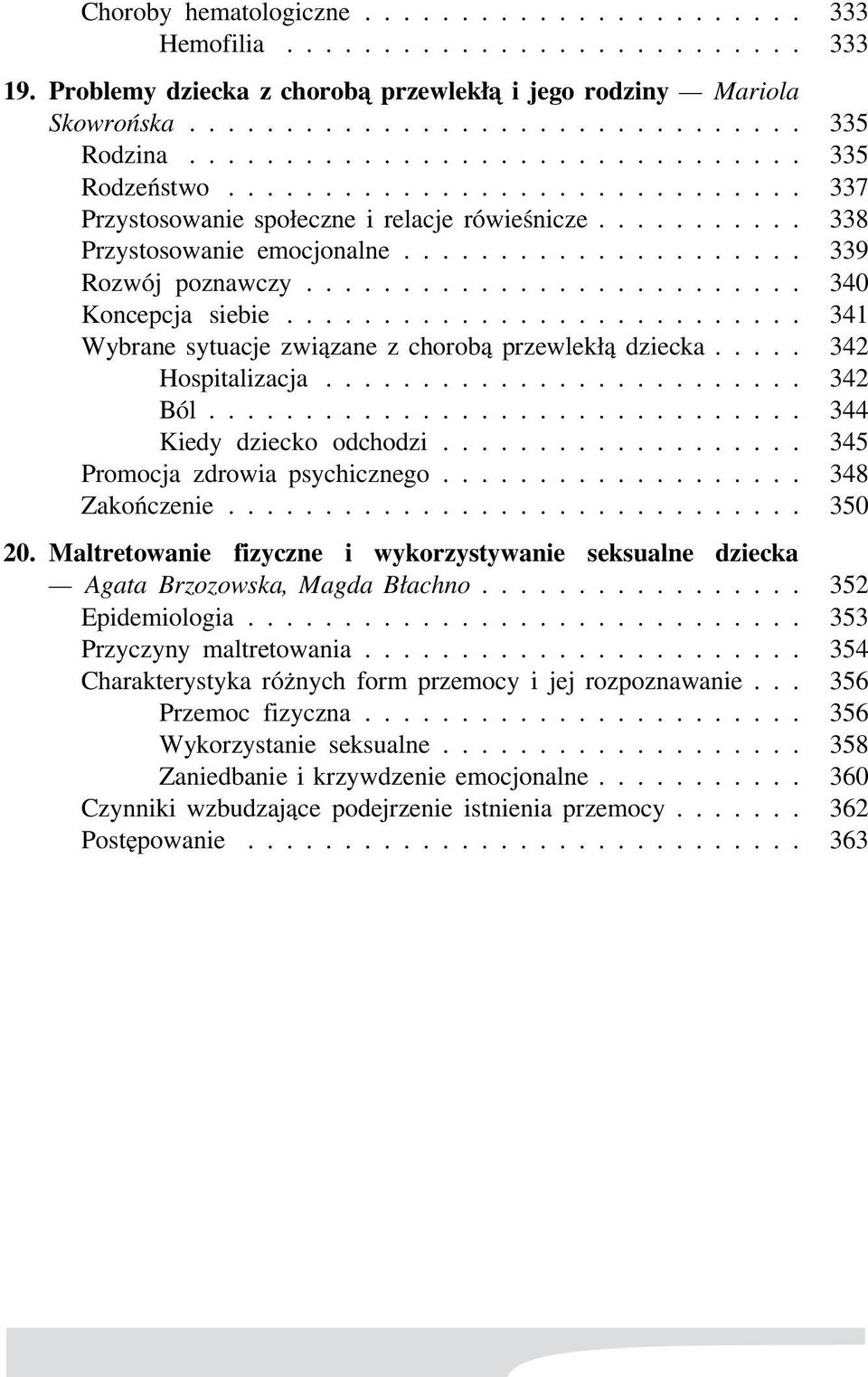 ......................... 340 Koncepcja siebie........................... 341 Wybrane sytuacje związane z chorobą przewlekłą dziecka..... 342 Hospitalizacja......................... 342 Ból.