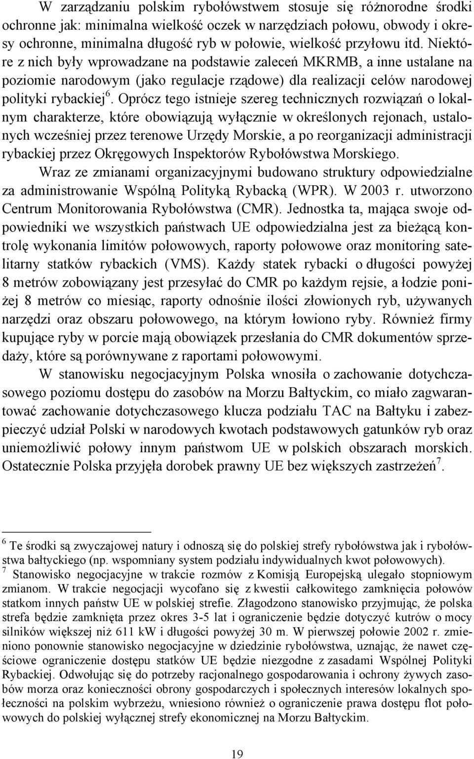 Oprócz tego istnieje szereg technicznych rozwiązań o lokalnym charakterze, które obowiązują wyłącznie w określonych rejonach, ustalonych wcześniej przez terenowe Urzędy Morskie, a po reorganizacji