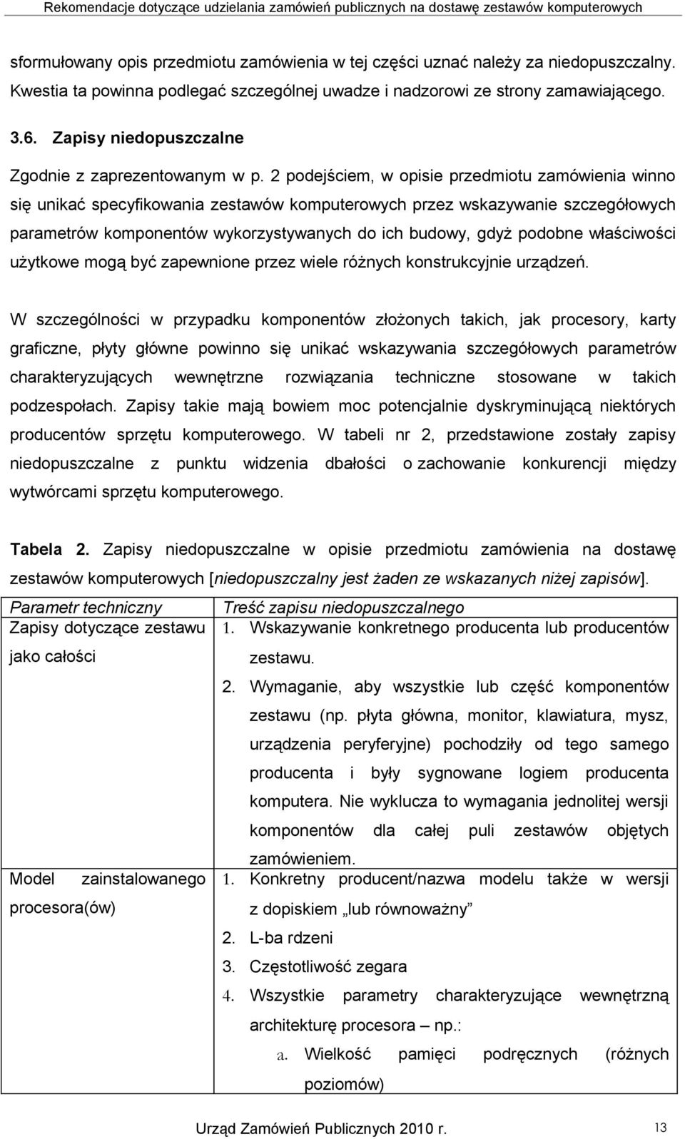 2 podejściem, w opisie przedmiotu zamówienia winno się unikać specyfikowania zestawów komputerowych przez wskazywanie szczegółowych parametrów komponentów wykorzystywanych do ich budowy, gdyż podobne