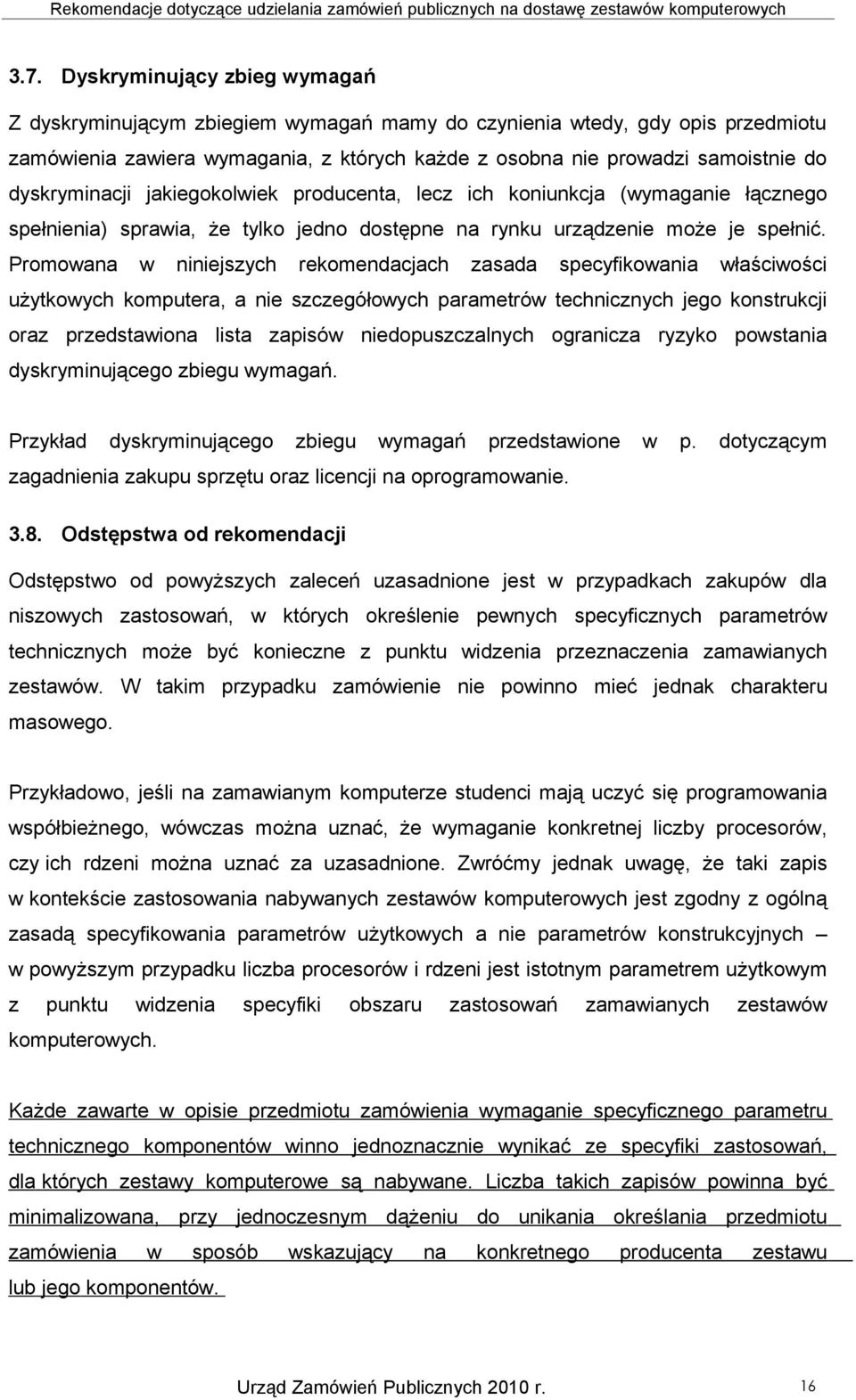 Promowana w niniejszych rekomendacjach zasada specyfikowania właściwości użytkowych komputera, a nie szczegółowych parametrów technicznych jego konstrukcji oraz przedstawiona lista zapisów