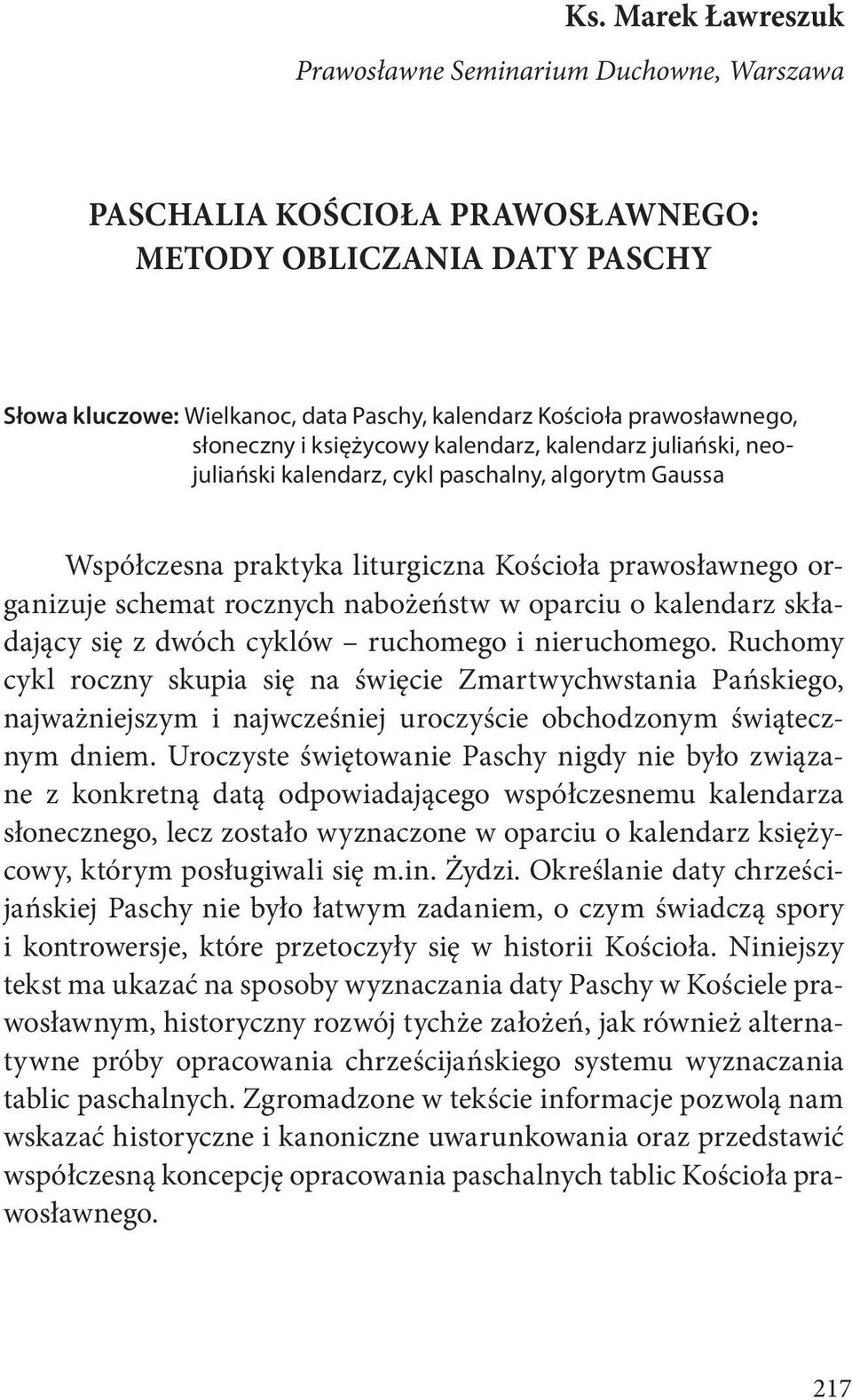 nabożeństw w oparciu o kalendarz składający się z dwóch cyklów ruchomego i nieruchomego.