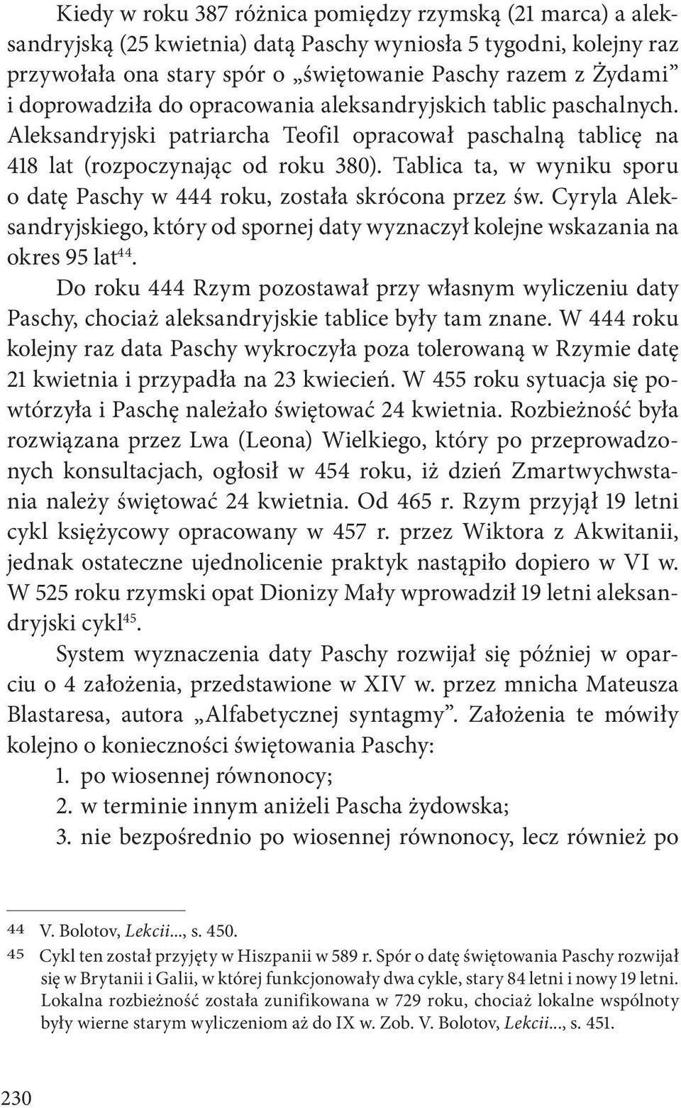 Tablica ta, w wyniku sporu o datę Paschy w 444 roku, została skrócona przez św. Cyryla Aleksandryjskiego, który od spornej daty wyznaczył kolejne wskazania na okres 95 lat 44.