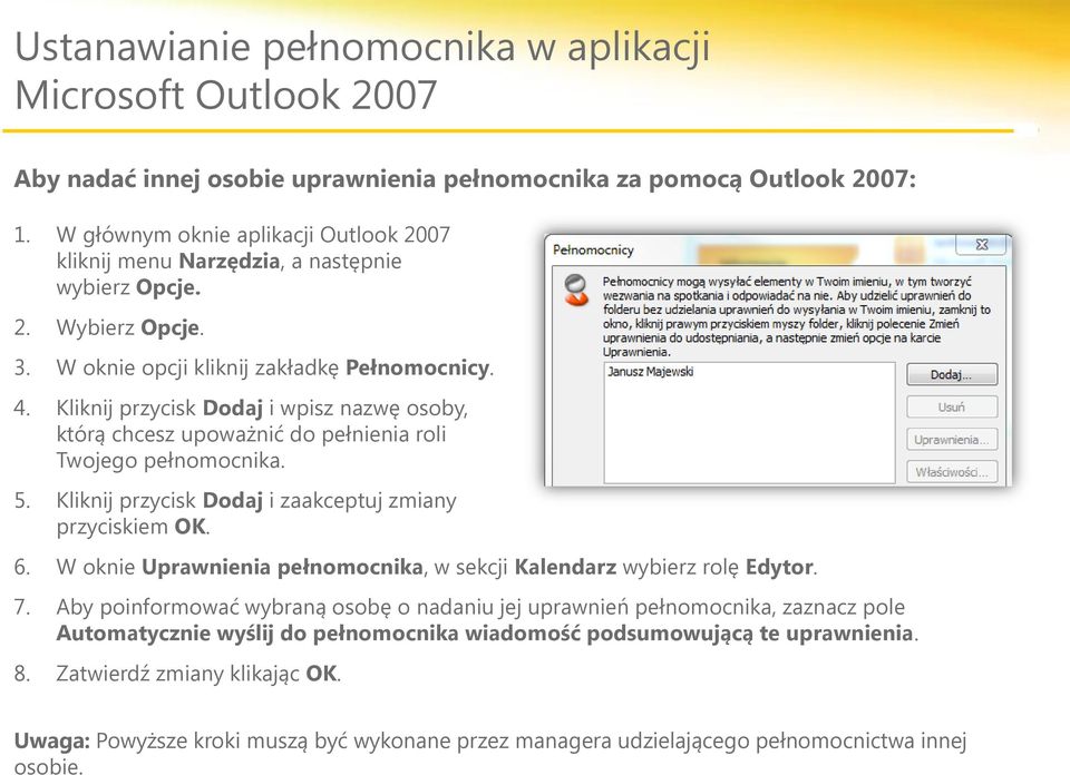 Kliknij przycisk Dodaj i wpisz nazwę osoby, którą chcesz upoważnić do pełnienia roli Twojego pełnomocnika. 5. Kliknij przycisk Dodaj i zaakceptuj zmiany przyciskiem OK. 6.