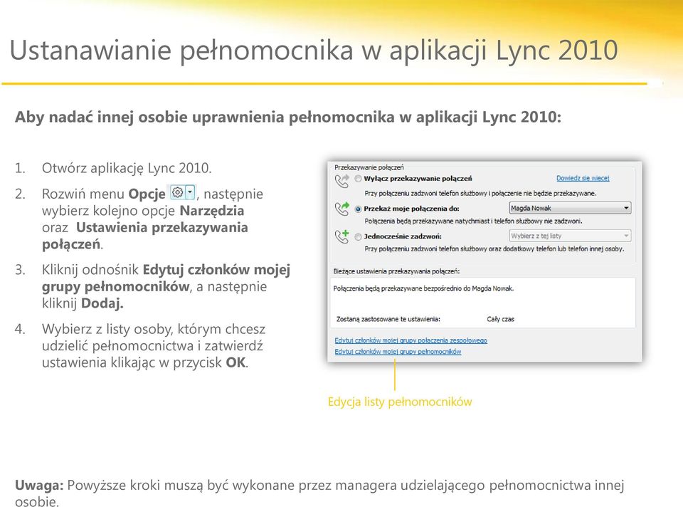 Kliknij odnośnik Edytuj członków mojej grupy pełnomocników, a następnie kliknij Dodaj. 4.