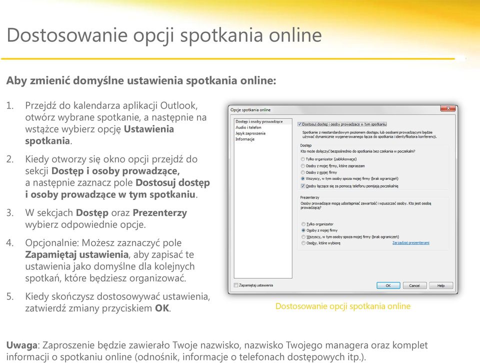 Kiedy otworzy się okno opcji przejdź do sekcji Dostęp i osoby prowadzące, a następnie zaznacz pole Dostosuj dostęp i osoby prowadzące w tym spotkaniu. 3.