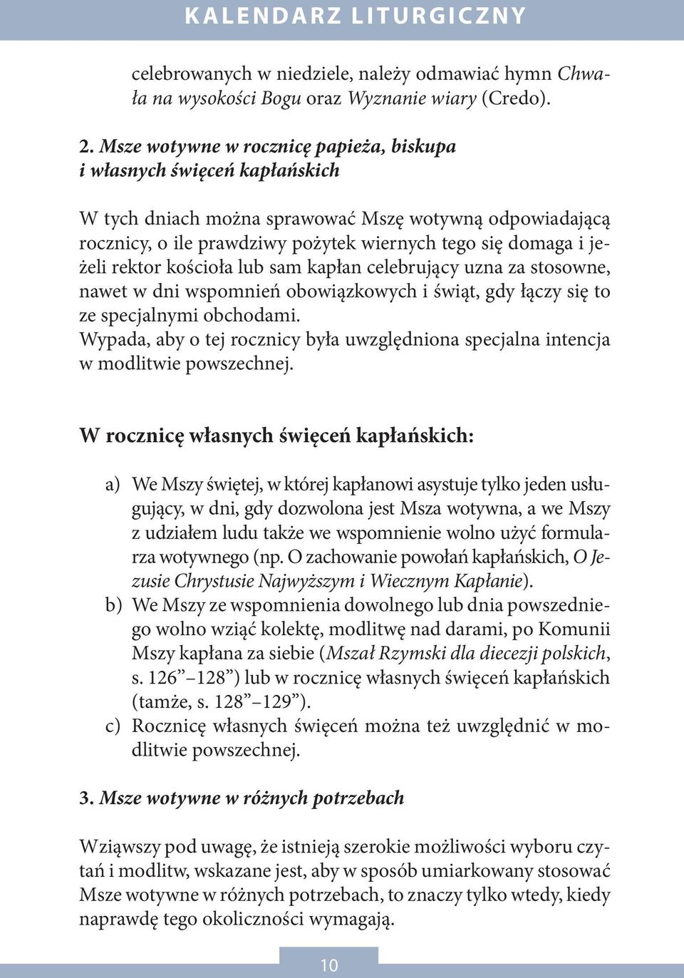 rektor kościoła lub sam kapłan celebrujący uzna za stosowne, nawet w dni wspomnień obowiązkowych i świąt, gdy łączy się to ze specjalnymi obchodami.