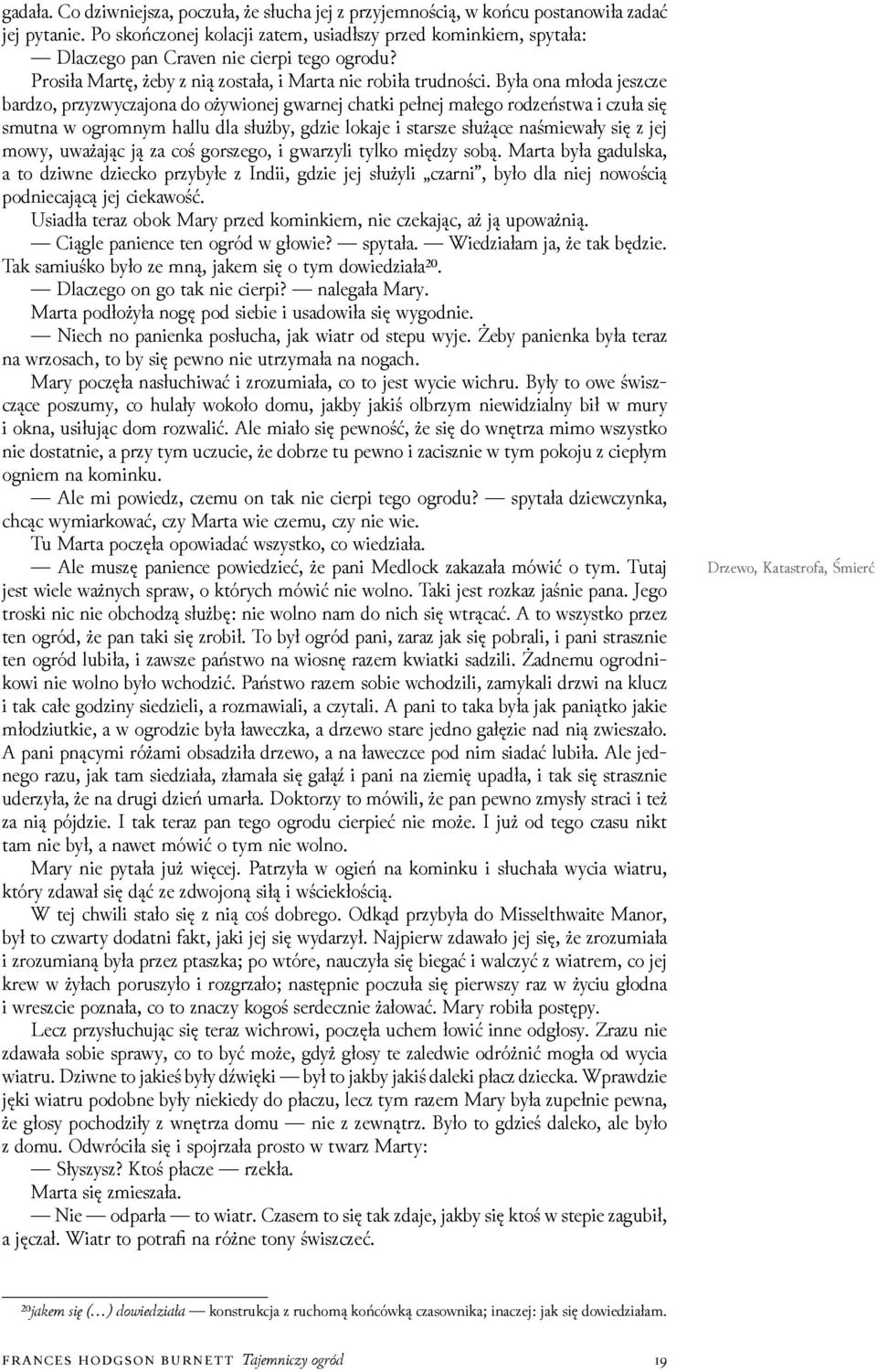 Była ona młoda jeszcze barǳo, przyzwyczajona do ożywionej gwarnej chatki pełnej małego roǳeństwa i czuła się smutna w ogromnym hallu dla służby, gǳie lokaje i starsze służące naśmiewały się z jej