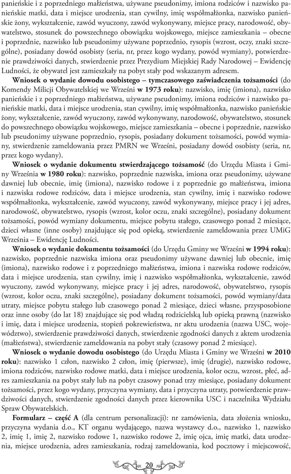 pseudonimy używane poprzednio, rysopis (wzrost, oczy, znaki szczególne), posiadany dowód osobisty (seria, nr, przez kogo wydany, powód wymiany), potwierdzenie prawdziwości danych, stwierdzenie przez