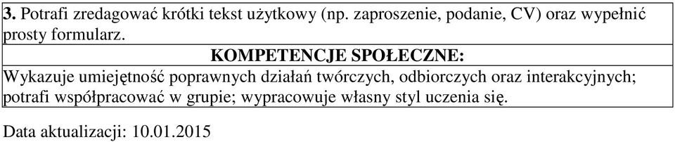 KOMPETENCJE SPOŁECZNE: Wykazuje umiejętność poprawnych działań twórczych,