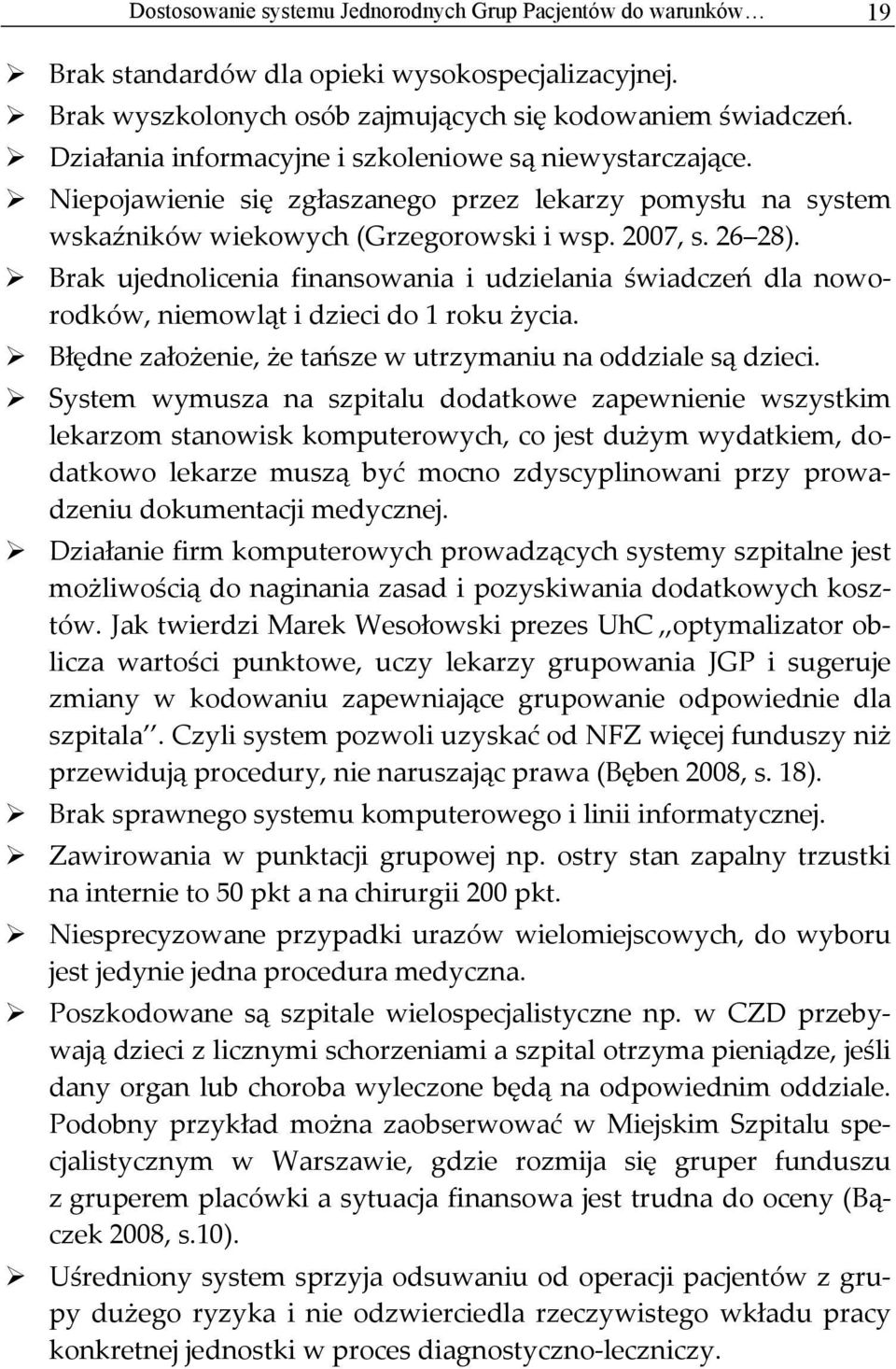 Brak ujednolicenia finansowania i udzielania świadczeń dla noworodków, niemowląt i dzieci do 1 roku życia. Błędne założenie, że tańsze w utrzymaniu na oddziale są dzieci.